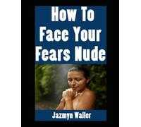 How To Face Your Fears Nude