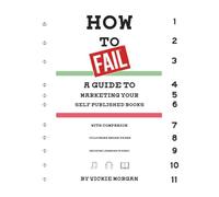 HOW TO FAIL: a guide to marketing your self published books