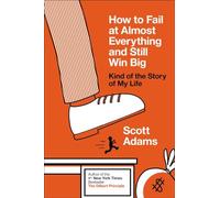 How to Fail at Almost Everything and Still Win Big: Kind of the Story of My Life