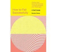 How to Fail Successfully: Finding Your Creative Potential Through