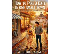 How to Fake a Date in One Small Town: A Fake Dating, Opposites Attract Romance | She Needed A Plus-One. He Needed A Reputation Makeover. Their Small Town Had Other Plans