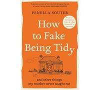How to Fake Being Tidy by Fenella Souter Fenella Souter (Auteur)