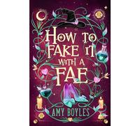 How To Fake It With A Fae: An Enemies to Lovers Romantic Comedy