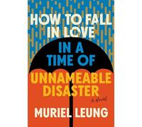 How to Fall in Love in a Time of Unnamable Disaster