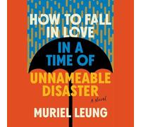 How to Fall in Love in a Time of Unnameable Disaster: A Novel
