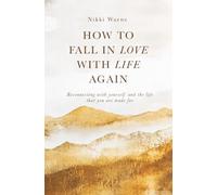 How to Fall in Love with Life Again: Reconnecting with yourself and the life that you are made for