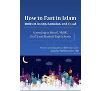 How to Fast in Islam, Rules of fasting, Ramadan, and I’tikaf: According to Ḥanafī, Malikī, Shāfi‘ī, and Ḥanbalī Fiqh Schools