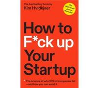 How to Fck Up Your Startup by Kim Hvidkjaer Kim Hvidkjaer (Auteur)