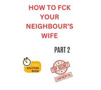 HOW TO FCK YOUR NEIGHBOURS WIFE