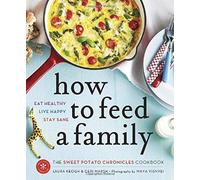 How To Feed A Family: The Sweet Potato Chronicles Cookbook