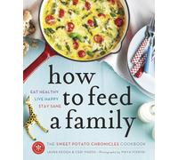 How to Feed a Family: The Sweet Potato Chronicles Cookbook