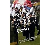 How To Feed A Marching Band: Big Batch Meals, Band Kids, and Volunteer Chaos That Works
