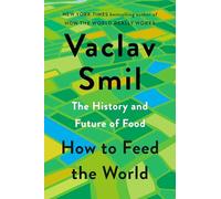 How to Feed the World: The History and Future of Food