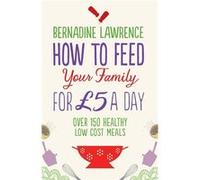 How To Feed Your Family For £5 A Day