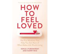How to Feel Loved: The Five Mindsets That Get You More of What Matters Most