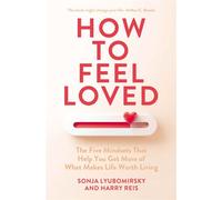 How to Feel Loved The Five Mindsets That Get You More of What Matters Most - Sonja Lyubomirsky - Penguin - ebook (ePub) - Livre