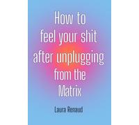 How to feel your shit after unplugging from the Matrix
