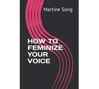 HOW TO FEMINIZE YOUR VOICE