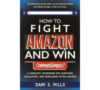 How to Fight Amazon and Win (Sometimes): A Seller’s Guide to Surviving and Challenging the World’s Largest Marketplace