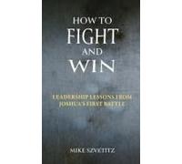 How To Fight And Win: Leadership Lessons From Joshua's First Battle