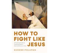 How to Fight like Jesus A Practical Guide to Creating Peace--One Conflict at a Time - Eugene Polupan - NavPress - ebook (ePub) - Livre