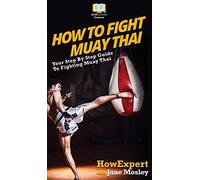 How to Fight Muay Thai: Your Step By Step Guide to Fighting Muay Thai