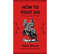 How to Fight Sin with God's Help: The Mortification of Sin for Young Readers