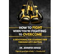 HOW TO FIGHT WHEN YOU'RE FIGHTING TO OVERCOME