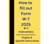 How to fill out Form W-7 2025: W-7 Instructions English & Spanish Instructions
