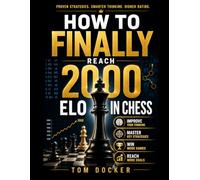 How to Finally Break 2000: The Complete Guide to Chess Mastery, Mindset, and the Mental Game