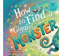 How to Find a Giggle Monster: A Silly Rhyming Adventure About Laughter, Feelings, and Finding Joy Inside