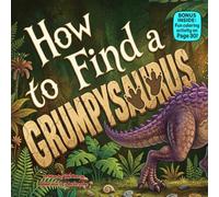 How to Find a Grumpysaurus: A Funny Rhyming Dinosaur Picture Book for Kids About Kindness, Feelings, and Big Laughs