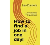 How to find a job in one day!: Innovative new ways to target job of your choice.