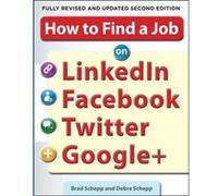 How to Find a Job on LinkedIn Facebook Twitter and Google 2E by Debra Schepp Schepp, Debra (Auteur)