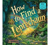 How to Find a Leprechaun: A Funny Rhyming Adventure About Rainbows, Gold, and Magical Hide-and-Seek