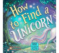 How to Find a Unicorn: A Magical Rhyming Adventure About Kindness, Curiosity, and Discovering Hidden Wonders