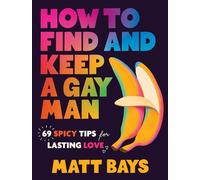 How to Find and Keep a Gay Man 69 Spicy Tips for Lasting Love - Matt Bays - Sourcebooks - ebook (ePub) - Livre