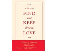 How to find and keep lifelong love: Secrets of a private matchmaker