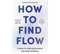 How to Find Flow A 3-step programme for high performance and deep resilience - Cameron Norsworthy - Blink Publishing - ebook (ePub) - Livre