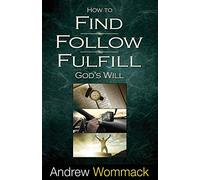How to Find, Follow, Fulfill God's Will