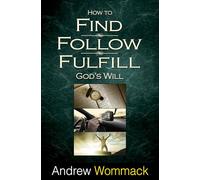How to Find, Follow, Fulfill God's Will