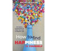 How to Find Happiness In Yourself: 25 Habits Guaranteed to Help You Live a Happier Life