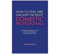 How To Find, Hire And Keep The Right Domestic Professionals