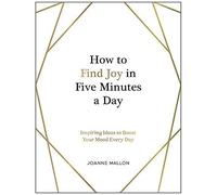 How To Find Joy In Five Minutes A Day