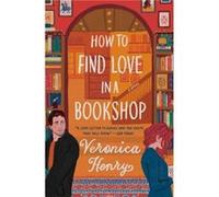 How to Find Love in a Bookshop A Novel by Veronica Henry Veronica Henry (Auteur)