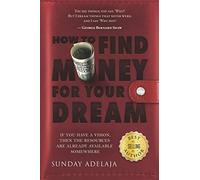 How To Find Money For Your Dream: How to Build a System that Would Finance Your Calling