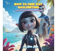 How To Find Out: Gaslighting: An Alien Adventure Story Book About Truth, Confusion, and Trusting Yourself