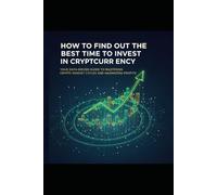 How to Find Out the Best Time to Invest in Cryptocurrency: Your Data-Driven Guide to Mastering Crypto Market Cycles and Maximizing Profits