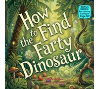 How to Find the Farty Dinosaur: A Funny Rhyming Adventure About Friendship, Curiosity, and Silly Surprises
