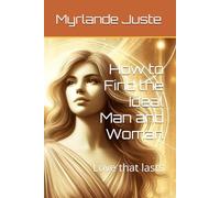 How to Find the Ideal Man and Woman: Love that lasts